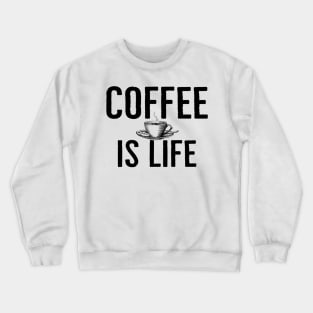 Funny Coffee Is Life Crewneck Sweatshirt